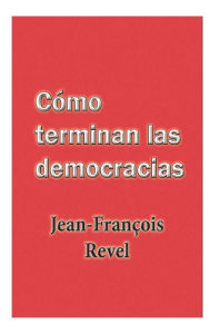 Title: Como terminan las democracias, Author: Jean Francois Revel