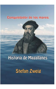 Title: Conquistador de los mares: :Historia de Magallanes, Author: Stefan Zweig