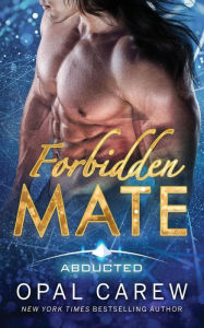 Title: Forbidden Mate: Steamy Sci-Fi Alien Abduction Romance - A Royal Family Story, Author: Opal Carew