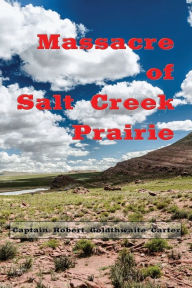 Title: Massacre of Salt Creek Prairie, Author: Captain Robert Goldthwaite Carter