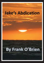 ~ Jake's Abdication ~ By Frank O'Brien