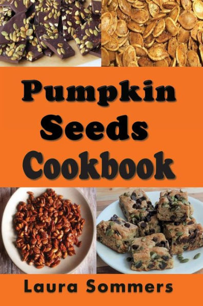 Pumpkin Seeds Cookbook