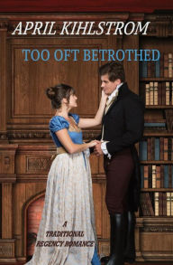 Title: Too Oft Betrothed, Author: April Kihlstrom