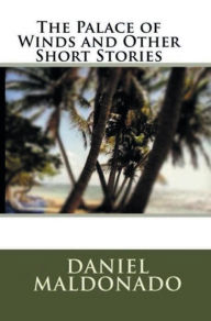 Title: The Palace of Winds and Other Short Stories, Author: Daniel Maldonado