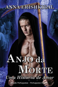 Title: Anjo da Morte: Uma Historia de Amor (Edicao Portuguesa):(Brazilian Portuguese edition), Author: Anna Erishkigal