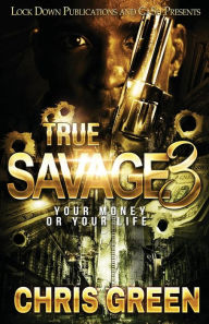 Title: TRUE SAVAGE 3: YOUR MONEY OR YOUR LIFE, Author: Chris Green