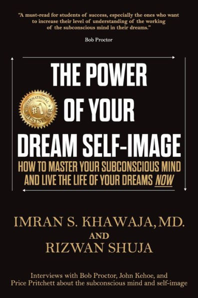 The Power Of Your Dream Self-Image: How To Master Your Subconscious Mind And Live The Life Of Your Dreams NOW