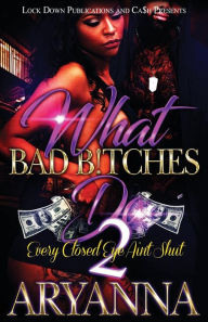 Title: WHAT BAD BITCHES DO 2: EVERY CLOSED EYE AIN'T SHUT, Author: Aryanna