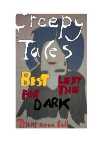 Title: Creepy Tales To Tell In the Dark, Author: Trinity Hall