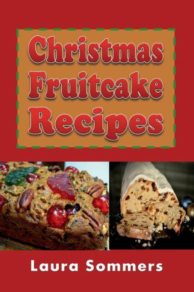 Christmas Fruitcake Recipes: Holiday Fruit Cake Cookbook
