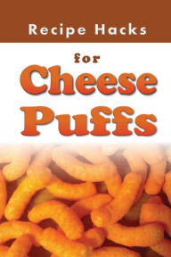 Title: Recipe Hacks for Cheese Puffs, Author: Laura Sommers