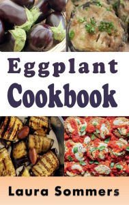 Title: Eggplant Cookbook, Author: Laura Sommers