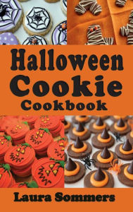 Title: Halloween Cookie Cookbook: Delicious Spooky Recipes for Halloween, Author: Laura Sommers