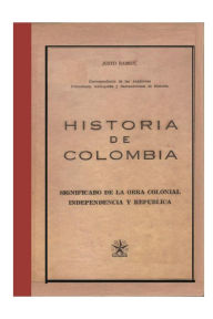 Title: Historia de Colombia. Significado de la obra colonial, independencia y repï¿½blica, Author: Justo Ramïn