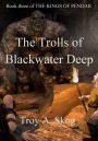 The Trolls of Blackwater Deep