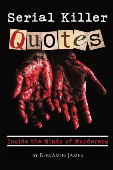 Serial Killer Quotes: Inside the Minds of Murderers