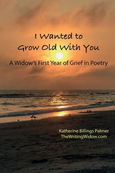 I Wanted to Grow Old With You: A Widow's First Year of Grief in Poetry