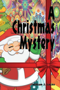 Title: A Christmas Mystery - Illustrated, Author: William J. Locke