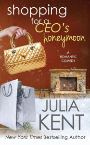 Title: Shopping for a CEO's Honeymoon, Author: Julia Kent