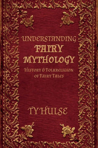 Understanding Fairy Mythology: History of Fairy Tales and Folk Religion