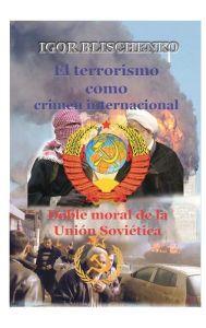 Title: El terrorismo como crimen internacional.: Doble moral de la Uniï¿½n Soviï¿½tica, Author: Igor Blischenko