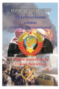 Title: El terrorismo como crimen internacional.: Doble moral de la Uniï¿½n Soviï¿½tica, Author: Igor Blischenko
