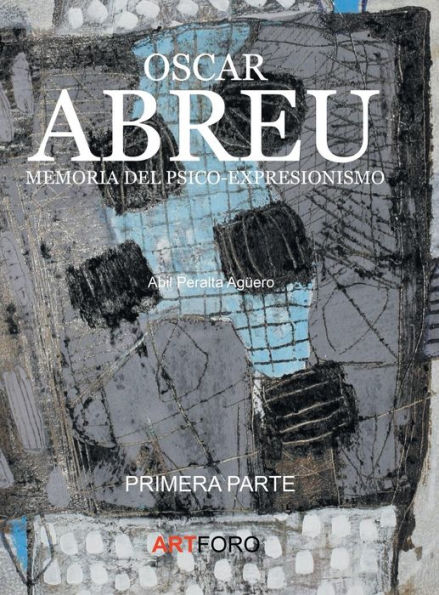 Oscar Abreu: Memoria del Psico-Expresionismo I:primera parte