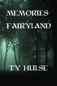 Title: Memories of Fairyland: Cozy Urban Fantasy, Author: Ty Hulse