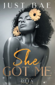 Title: She Got Me: Deja, Author: Just Bae