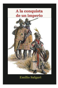 Title: A la conquista de un imperio, Author: Emilio Salgari