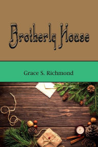 Title: Brotherly House, Author: Grace S. Richmond