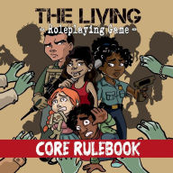 Title: The Living: Roleplaying Game Core Rulebook, Author: Dale Easterling