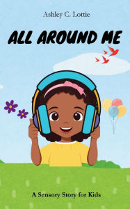 Download google books iphone All Around Me: A Sensory Story for Kids 9781538099261 (English Edition) RTF iBook