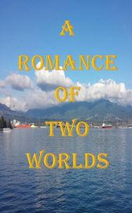 Title: A Romance of Two Worlds, Author: Marie Corelli