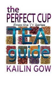 Title: The Perfect Cup: TEA Guide:, Author: Kailin Gow