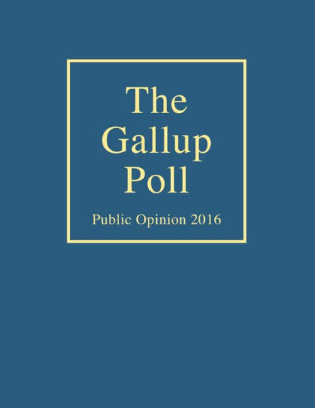 The Gallup Poll: Public Opinion 2016