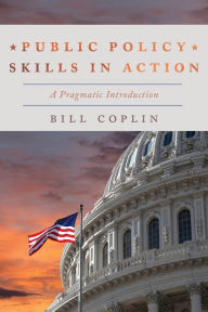 Title: Public Policy Skills in Action: A Pragmatic Introduction, Author: Bill Coplin