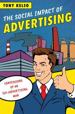 The Social Impact of Advertising: Confessions an (Ex-)Advertising Man