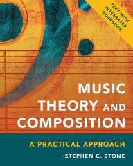 Title: Music Theory and Composition: A Practical Approach, Author: Stephen C. Stone