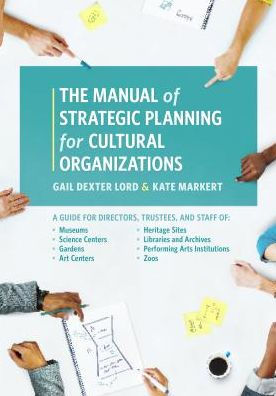 The Manual of Strategic Planning for Cultural Organizations: A Guide Museums, Performing Arts, Science Centers, Public Gardens, Heritage Sites, Libraries, Archives and Zoos