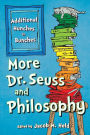 More Dr. Seuss and Philosophy: Additional Hunches in Bunches