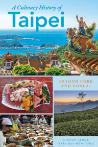 Title: A Culinary History of Taipei: Beyond Pork and Ponlai, Author: Steven Crook
