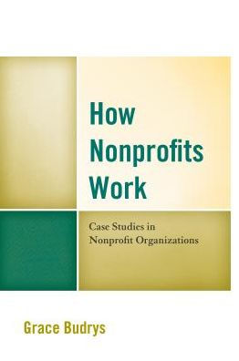 How Nonprofits Work: Case Studies Nonprofit Organizations