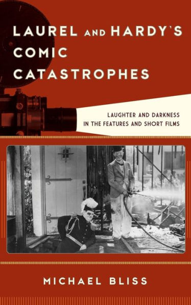 Laurel and Hardy's Comic Catastrophes: Laughter Darkness the Features Short Films