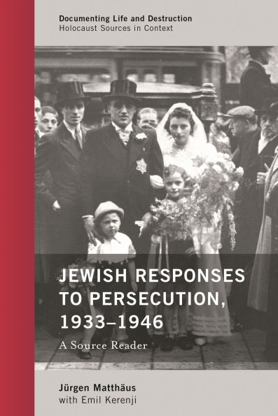 Jewish Responses to Persecution, 1933-1946: A Source Reader