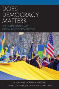 Title: Does Democracy Matter?: The United States and Global Democracy Support, Author: Adrian Basora