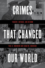 Title: Crimes That Changed Our World: Tragedy, Outrage, and Reform, Author: Paul H. Robinson