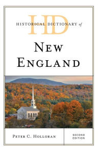 Title: Historical Dictionary of New England, Author: Peter C. Holloran