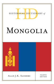 Title: Historical Dictionary of Mongolia, Author: Alan J.K. Sanders