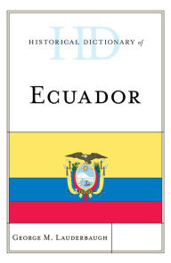 Title: Historical Dictionary of Ecuador, Author: George M. Lauderbaugh